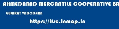 AHMEDABAD MERCANTILE COOPERATIVE BANK  GUJARAT VADODARA    ifsc code